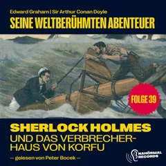 Sherlock Holmes und das Verbrecherhaus von Korfu (Seine weltberühmten Abenteuer, Folge 39)