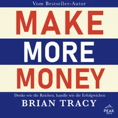 Make More Money. Denke wie die Reichen, handle wie die Erfolgreichen