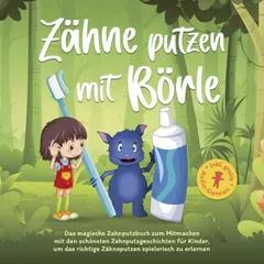 Zähne putzen mit Börle: Das magische Zahnputzbuch zum Mitmachen mit den schönsten Zahnputzgeschichten für Kinder, um das richtige Zähneputzen spielerisch zu erlernen