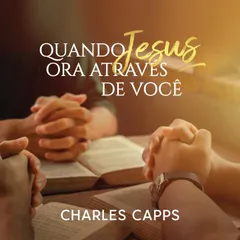 Quando Jesus Ora Através de Você
