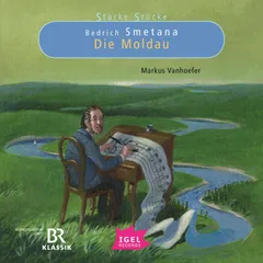 Starke Stücke. Bedrich Smetana. Die Moldau