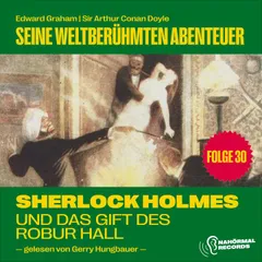 Sherlock Holmes und das Gift des Robur Hall (Seine weltberühmten Abenteuer, Folge 30)