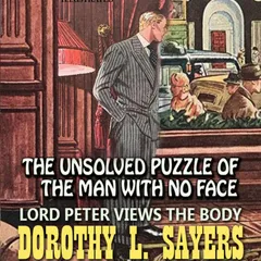 Lord Peter Views the Body. The Unsolved Puzzle of the Man with No Face