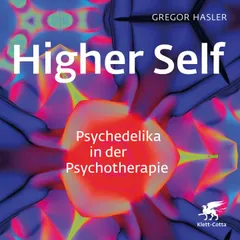 Higher Self - Psychedelika in der Psychotherapie