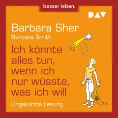 Ich könnte alles tun, wenn ich nur wüsste, was ich will