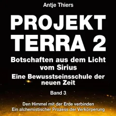 Projekt Terra 2 - Den Himmel mit der Erde verbinden - Ein alchemistischer Prozess der Verkörperung