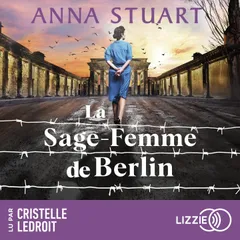La sage-femme de Berlin - Femmes de guerre - Tome 2 - Le roman best-seller inspiré d'une incroyable histoire vraie