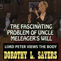 Lord Peter Views the Body. The Fascinating Problem Of Uncle Meleager's Will