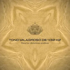 Tono Milagroso de 432 Hz – Eleva tus vibraciones positivas