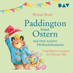 Paddington feiert Ostern und zwei weitere Hörbuchabenteuer
