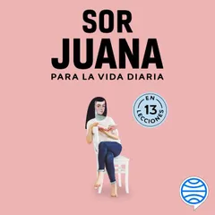 Sor Juana para la vida diaria