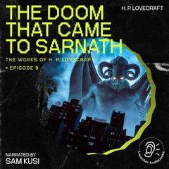 The Doom That Came to Sarnath (The Work of H. P. Lovecraft, Episode 9)