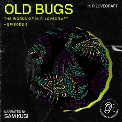 Old Bugs (The Work of H. P. Lovecraft, Episode 6)