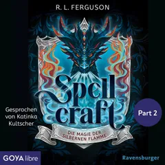 Spellcraft. Die Magie der silbernen Flamme [Band 1 (Ungekürzt), Part 2]