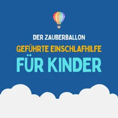 Der Zauberballon - Geführte Einschlafhilfe für Kinder