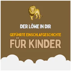 Der Löwe in dir - Geführte Einschlafgeschichte für Kinder - Fantasiereise für Kinder zum Einschlafen