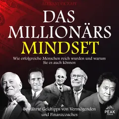 Das Millionärs-Mindset: Wie erfolgreiche Menschen reich wurden und warum Sie es auch können