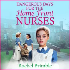 Dangerous Days for the Home Front Nurses