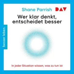 Wer klar denkt, entscheidet besser. In jeder Situation wissen, was zu tun ist