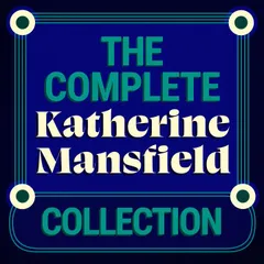 The Complete Katherine Mansfield Collection: 5 Short Story Collections & The Aloe