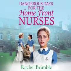 Dangerous Days for the Home Front Nurses