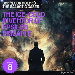 The Ice-Cold Inventor of Epsilon Eridani E (Sherlock Holmes - The Galactic Cases, Episode 8)