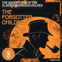 The Forgotten Children (The Adventures of the Elderly Sherlock Holmes, Episode 3)
