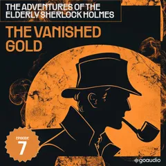 The Vanished Gold (The Adventures of the Elderly Sherlock Holmes, Episode 7)