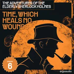 Time, Which Heals No Wounds (The Adventures of the Elderly Sherlock Holmes, Episode 6)