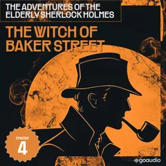 The Witch of Baker Street (The Adventures of the Elderly Sherlock Holmes, Episode 4)
