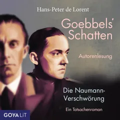 Goebbels' Schatten. Die Naumann-Verschwörung. Ein Tatsachenroman