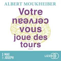 Votre cerveau vous joue des tours