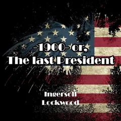 1900 or, The last President