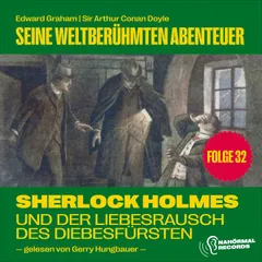 Sherlock Holmes und der Liebesrausch des Diebesfürsten (Seine weltberühmten Abenteuer, Folge 32)