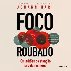 Foco roubado: Os ladrões de atenção da vida moderna