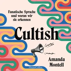 Cultish. Fanatische Sprache und woran wir sie erkennen