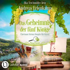Das Geheimnis der fünf Könige - Clarissas feines Gespür für Kunst - Mosel-Krimi, Teil 5