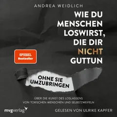 Wie du Menschen loswirst, die dir nicht guttun, ohne sie umzubringen