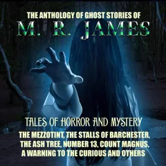 The Anthology of Ghost Stories of M. R. James. Tales of horror and mystery