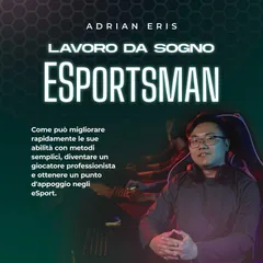 Lavoro da sogno ESportsman: Come può migliorare rapidamente le sue abilità con metodi semplici, diventare un giocatore professionista e ottenere un punto d'appoggio negli eSport.