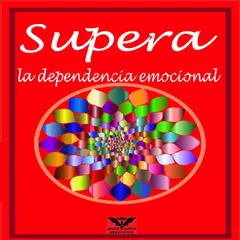 Supera la Dependencia Emocional