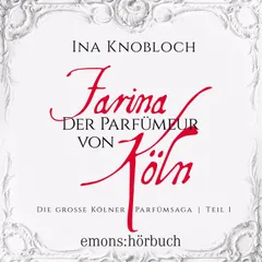 Farina - Der Parfümeur von Köln - Die große Kölner Parfümsaga Teil 1
