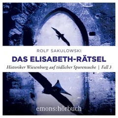 Das Elisabeth-Rätsel - Historiker Wiesenburg auf tödlicher Spurensuche