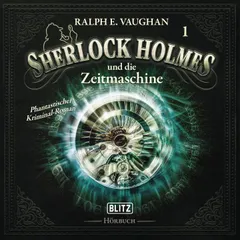 Neues von Sherlock Holmes - Die Hörbücher - Folge 1: Sherlock Holmes und die Zeitmaschine