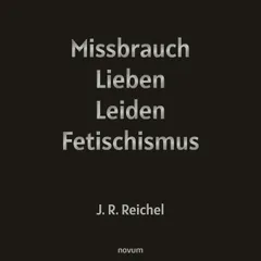 Missbrauch, Lieben, Leiden, Fetischismus