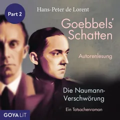 Goebbels' Schatten. Die Naumann-Verschwörung. Ein Tatsachenroman (Part 2)