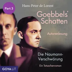 Goebbels' Schatten. Die Naumann-Verschwörung. Ein Tatsachenroman (Part 3)