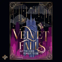 Velvet Falls, but the Gods forgot to die
