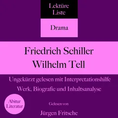 Friedrich Schiller: Wilhelm Tell. Ungekürzt gelesen mit Interpretationshilfe