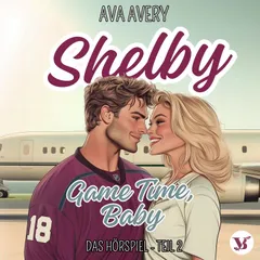 Shelby. Game Time, Baby – Das Hörspiel Teil 2